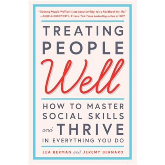Pre-Owned Treating People Well: How to Master Social Skills and Thrive in Everything You Do (Paperback) 150115799X 9781501157998