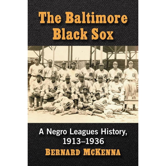 The Baltimore Black Sox: A Negro Leagues History, 1913-1936, (Paperback)