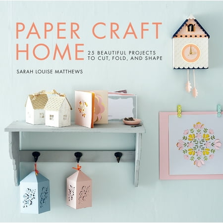 Beautiful Shapes - Paper Craft Home : 25 Beautiful Projects to Cut, Fold, and Shape