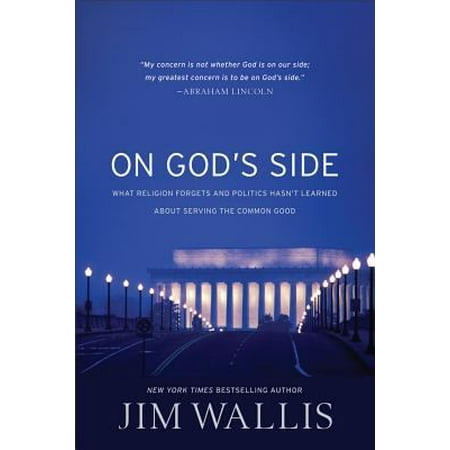 On God's Side: What Religion Forgets and Politics Hasn't Learned about Serving the Common Good, Wallis, (Best Way To Learn About Politics)