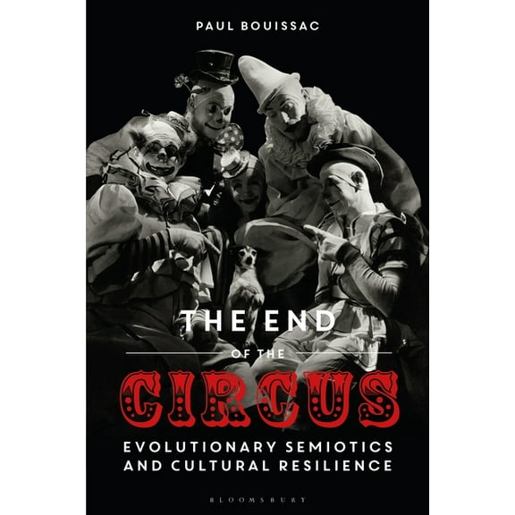 The End of the Circus: Evolutionary Semiotics and Cultural Resilience, (Paperback)