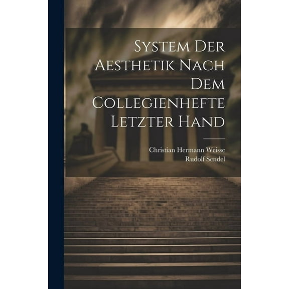 System Der Aesthetik Nach Dem Collegienhefte Letzter Hand (Paperback)