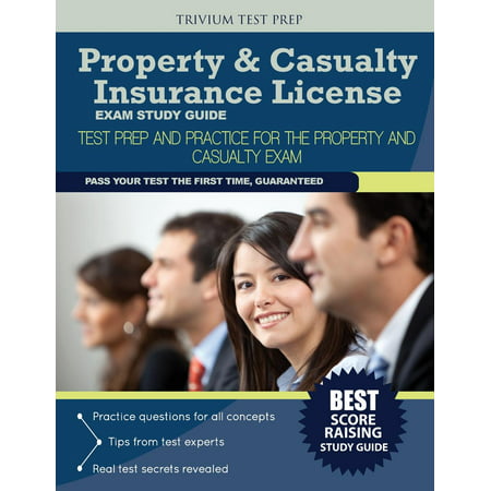 Property & Casualty Insurance License Exam Study Guide : Test Prep and Practice for the Property and Casualty (Best Insurance License Courses)