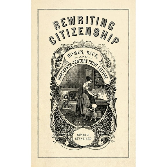 Rewriting Citizenship: Women, Race, and Nineteenth-Century Print Culture, (Hardcover)