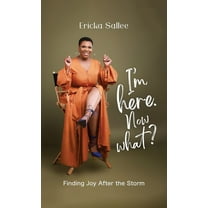 I'm Here. Now What?: Finding Joy After the Storm, (Hardcover)