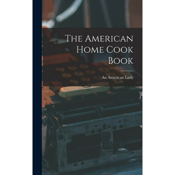 The American Home Cook Book (Hardcover)