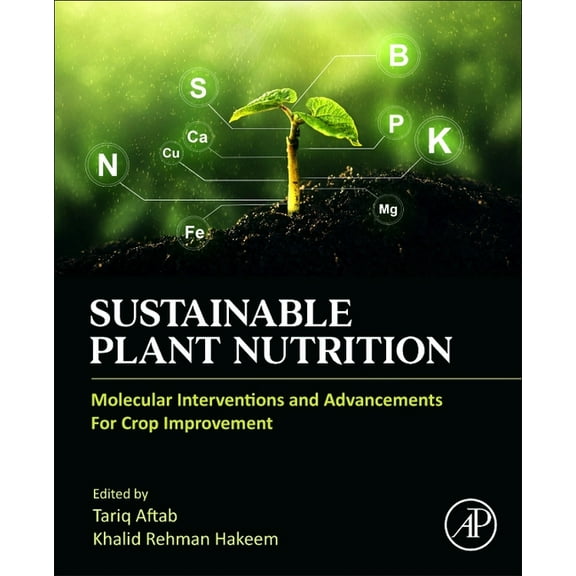 Sustainable Plant Nutrition: Molecular Interventions and Advancements for Crop Improvement, (Paperback)