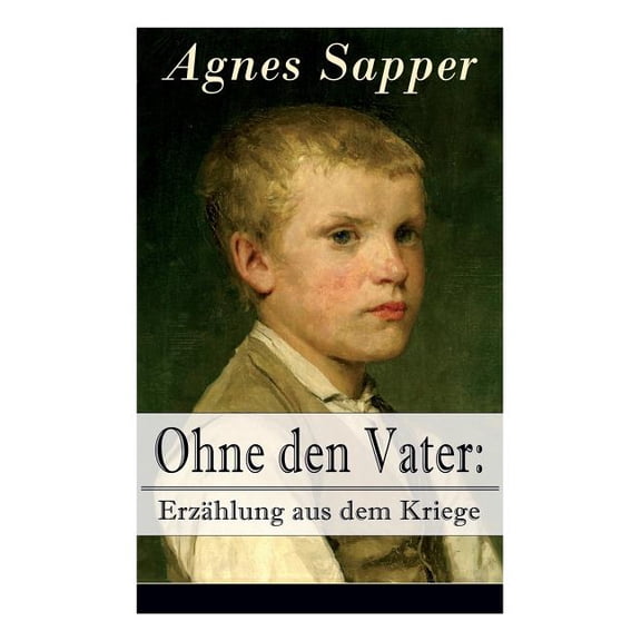 Ohne den Vater: Erzählung aus dem Kriege: Historischer Roman: Erster Weltkrieg (Klassiker der Kinder- und Jugendliteratu, (Paperback)