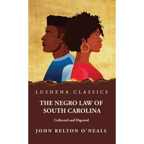 The Negro Law of South Carolina Collected and Digested (Hardcover)