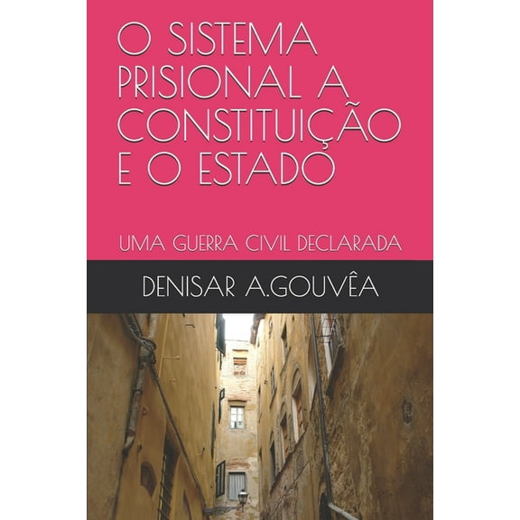 Direito Para Todos O Sistema Prisional a ConstituiÃ§Ã£o E O Estado: Uma Guerra Civil Declarada, Book 1, (Paperback)