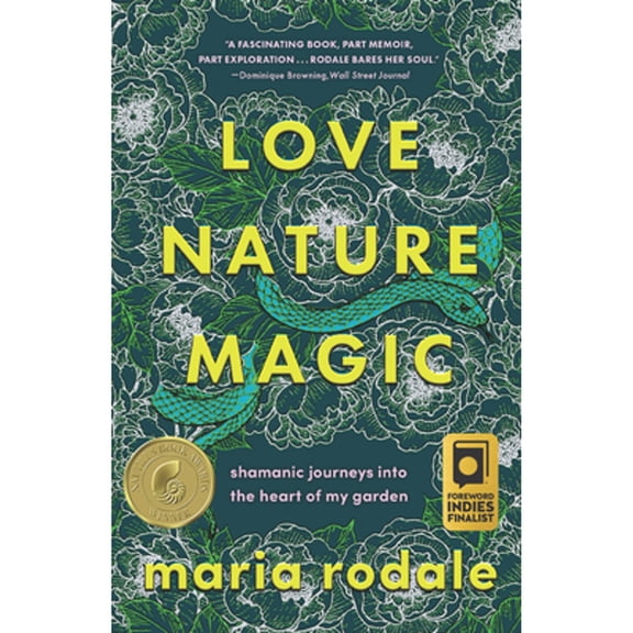 Pre-Owned Love, Nature, Magic: Shamanic Journeys Into the Heart of My Garden (Paperback) 1645021688 9781645021681