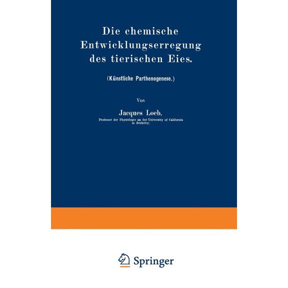 Die Chemische Entwicklungserregung Des Tierischen Eies: (KÃ¼nstliche Parthenogenese.), (Paperback)