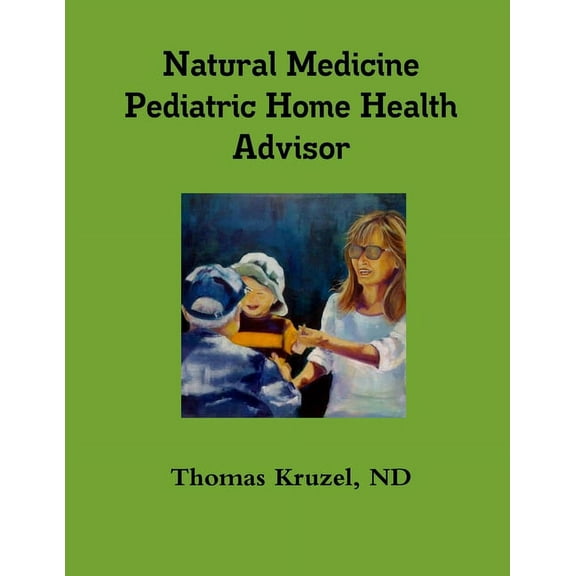 Natural Medicine Pediatric Home Health Advisor, (Paperback)