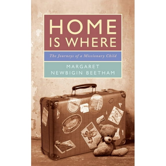 Home Is Where: The Journeys of a Missionary Child, (Paperback)