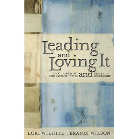 Leading and Loving It : Encouragement for Pastors' Wives and Women in