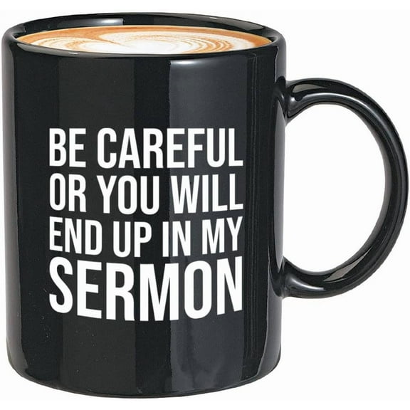 Pastor Coffee Mug 11oz Black - Be Or You Will End Up In My Sermon - Christian Bible Sunday Services Religious Worlds Best Pastor Appreciation
