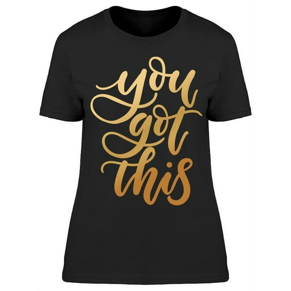 You Will Always Got This T-Shirt Women -Image by Shutterstock, Female Small