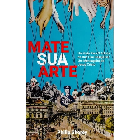 Mate Sua Arte : Um Guia Para O Artista de Rua Que Deseja Ser Um Mensageiro de Jesus Cristo (Paperback)