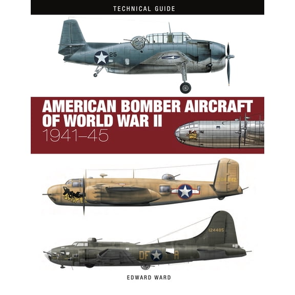 Technical Guides American Bomber Aircraft of World War II, (Hardcover)