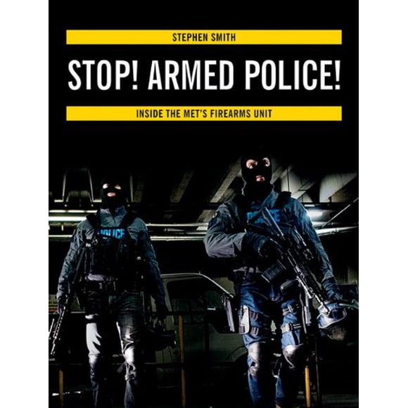 Stop! Armed Police!: Inside the Met's Firearms Unit