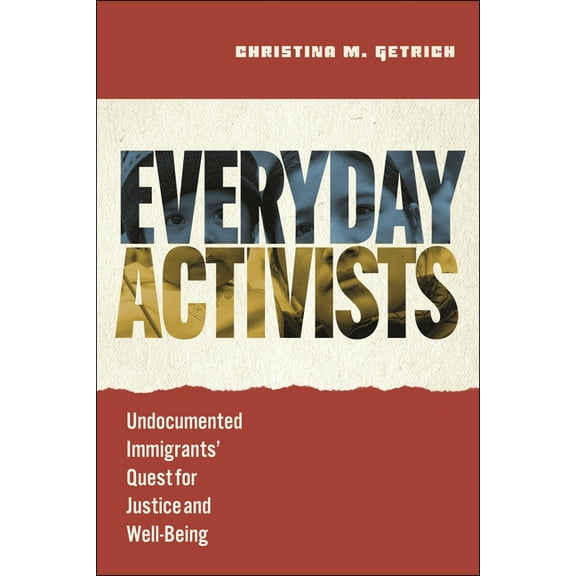 Everyday Activists: Undocumented Immigrants' Quest for Justice and Well-Being, (Paperback)