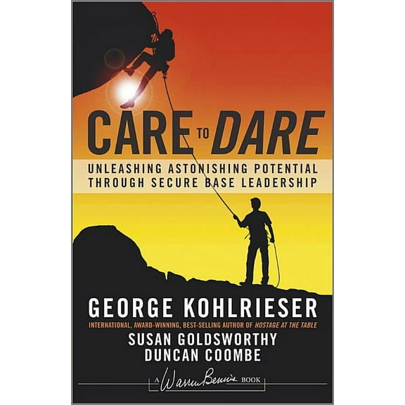 J-B Warren Bennis Care to Dare: Unleashing Astonishing Potential Through Secure Base Leadership, (Hardcover)