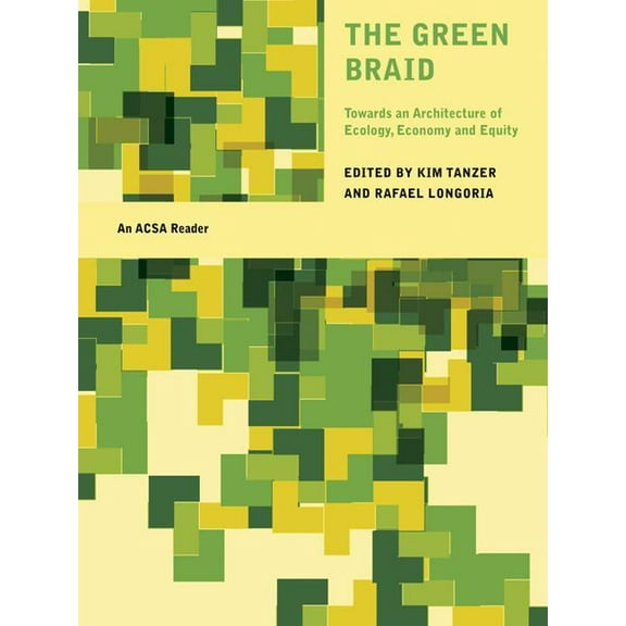Acsa Architectural Education The Green Braid: Towards an Architecture of Ecology, Economy and Equity, (Hardcover)