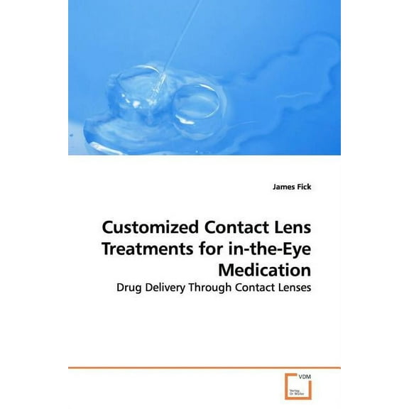 Customized Contact Lens Treatments for in-the-Eye Medication (Paperback)