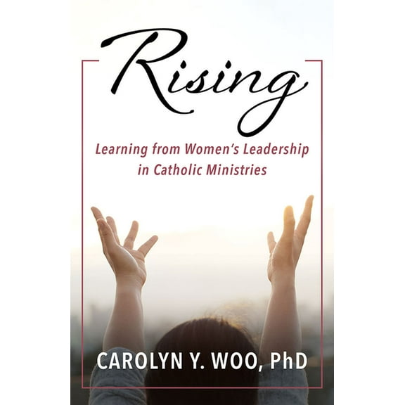 Rising: Learning from Women's Leadership in Catholic Ministries, (Paperback)