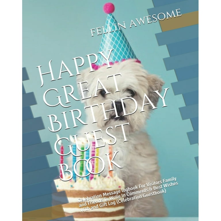 Happy Great Birthday Guest Book : Celebration Message logbook For Visitors  Family and Friends To Write In Comments & Best Wishes With and Gift Log  (Celebration Guestbook) (Paperback) 