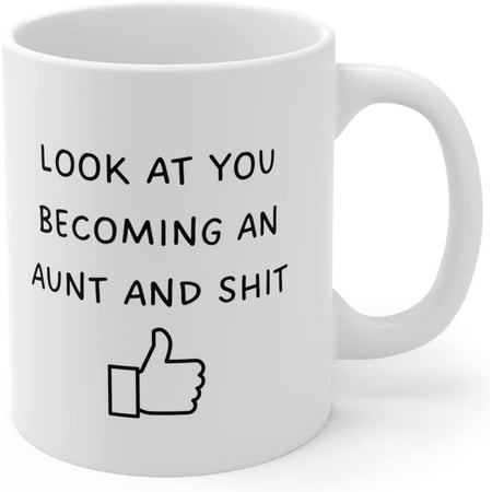 

Look At You Becoming An Aunt And Shit Ceramic Coffee Mug 11 oz