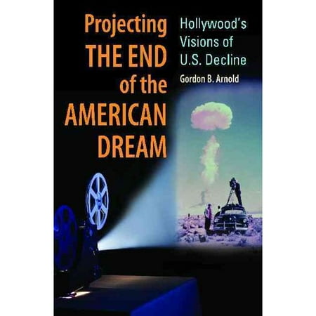 Projecting the End of the American Dream: Hollywood's Visions of U.S. Decline