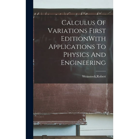 Calculus Of Variations First EditionWith Applications To Physics And Engineering (Hardcover)