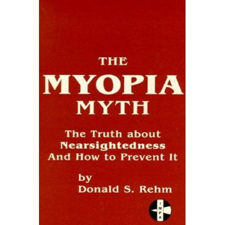 The Myopia Myth: The Truth About Nearsightedness and How to Prevent It, Used [Paperback]