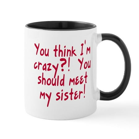 

CafePress - Meet My Crazy Sister Mug - 11 oz Ceramic Mug - Novelty Coffee Tea Cup