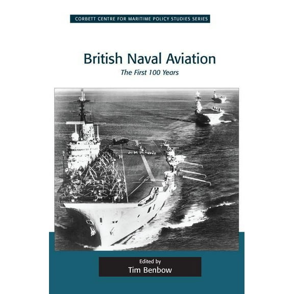 Corbett Centre for Maritime Policy Studi British Naval Aviation: The First 100 Years, (Paperback)