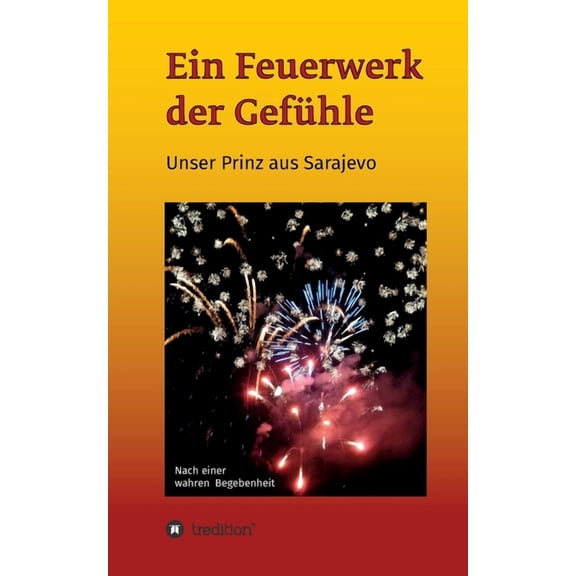 Ein Feuerwerk der Gefühle - Unser Prinz aus Sarajevo (Paperback)