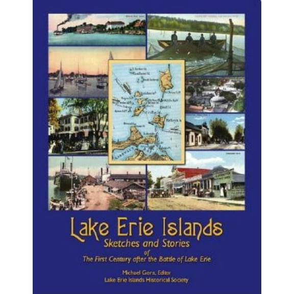 Lake Erie Islands - Sketches and Stories of the First Century After the Battle of Lake Erie, (Paperback)