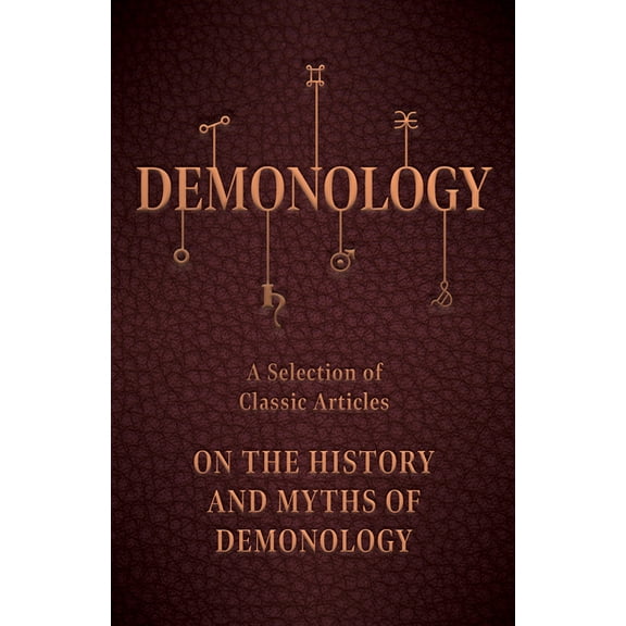 Demonology - A Selection of Classic Articles on the History and Myths of Demonology, (Paperback)