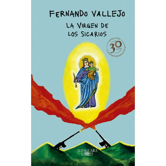 La Virgen de Los Sicarios. EdiciÃ³n Conmemorativa / Our Lady of the Assassins, (Hardcover)