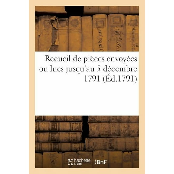 Sciences Sociales: Recueil de Pièces Envoyées Ou Lues Jusqu'au 5 Décembre 1791, À l'Assemblée Nationale : Par Les Députés de l'Assemblée Générale de Saint-Domingue... (Paperback)