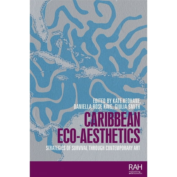 Rethinking Art's Histories Caribbean Eco-Aesthetics: Strategies of Survival Through Contemporary Art, (Hardcover)