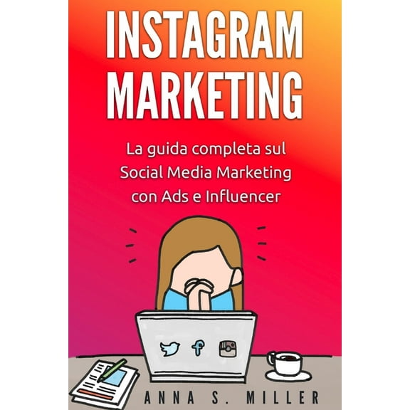 Instagram Marketing: La guida completa sul Social Media Marketing con Ads e Influencer (Paperback)