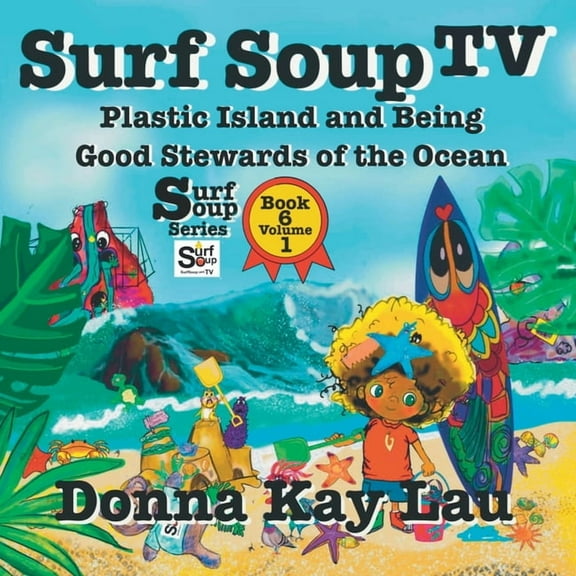 Surf Soup Surf Soup TV: Plastic Island and Being a Good Steward of the Ocean Book 6 Volume 1, (Paperback)