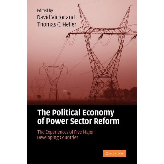 The Political Economy of Power Sector Reform: The Experiences of Five Major Developing Countries, (Paperback)