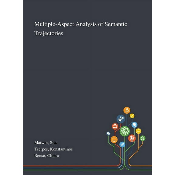 Multiple-Aspect Analysis of Semantic Trajectories (Hardcover)