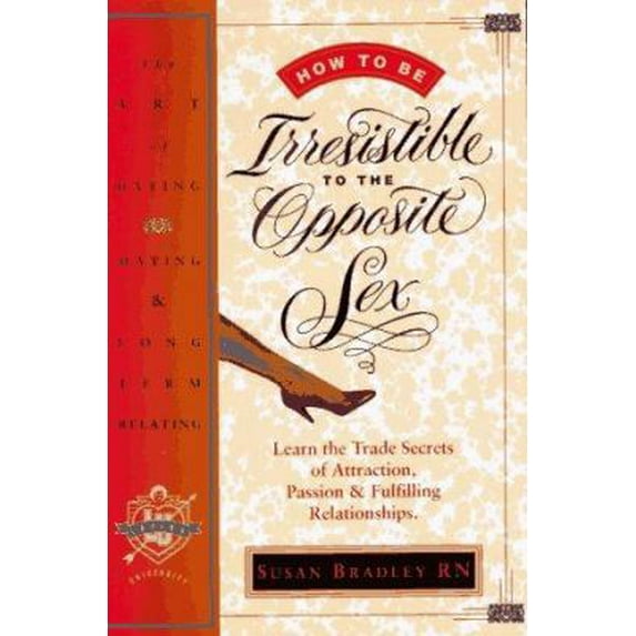 Pre-Owned How to Be Irresistible to the Opposite Sex: The Art of Dating, Mating, Long Term Relating (Paperback) 1888670304 9781888670301