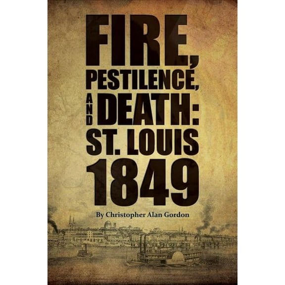 Fire, Pestilence, and Death : St. Louis, 1849 (Paperback)