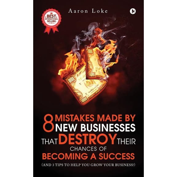 8 Mistakes Made By New Businesses That DESTROY Their Chances Of Becoming A Success.: (And 3 tips to help YOU grow your b, (Paperback)