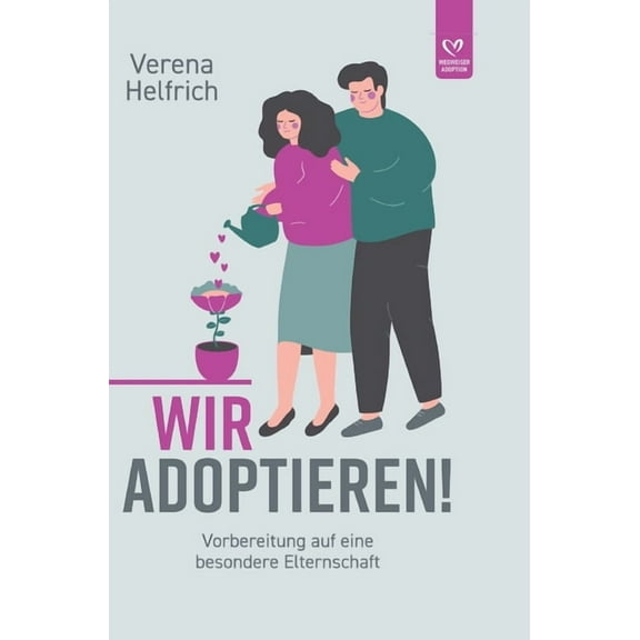 Wir adoptieren!: Vorbereitung auf eine besondere Elternschaft, (Hardcover)